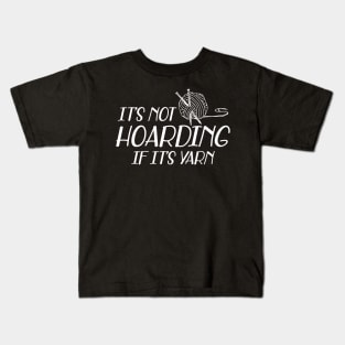 Knitting - It's not hoarding if it's yarn Kids T-Shirt